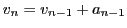 $\displaystyle v_n = v_{n-1} + a_{n-1}\nonumber\\
$