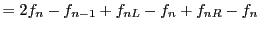 $\displaystyle = 2 f_n - f_{n-1} + f_{nL} - f_n + f_{nR} - f_n\nonumber$