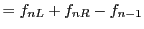 $\displaystyle = f_{nL} + f_{nR} - f_{n-1}$