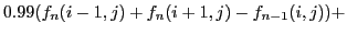 $\displaystyle 0.99 (f_n(i-1,j) + f_n(i+1,j) - f_{n-1}(i,j)) + \nonumber$